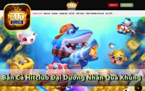 Bắn Cá Hitclub - Chinh Phục Đại Dương, Nhận Quà Khủng